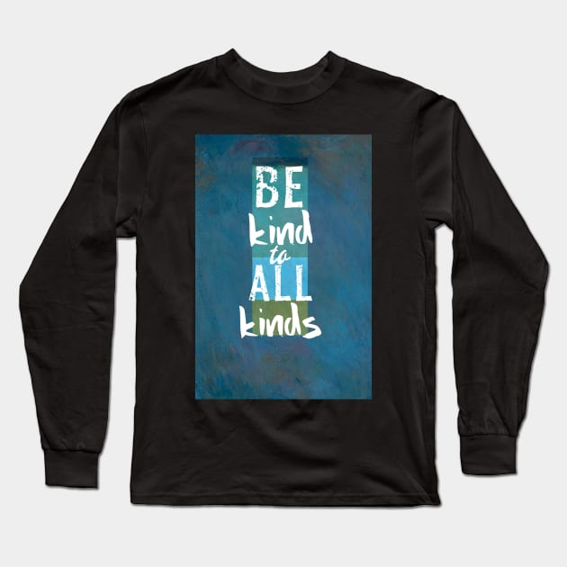 Be Kind To All Kinds Quote on Blue Long Sleeve T-Shirt by art64